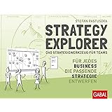 Strategy Explorer – das Strategiewerkzeug für Teams: Für jedes Business die passende Strategie entwerfen (Dein Business)