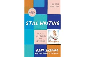 Still Writing: The Perils and Pleasures of a Creative Life