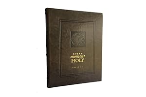 Every Moment Holy, Volume I: New Liturgies for Daily Life (Over 100 Prayers and Illustrations for Practicing Mindfulness of the Presence of God in the Ordinary)