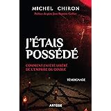 J'étais possédé: Comment j'ai été libéré de l'emprise du diable