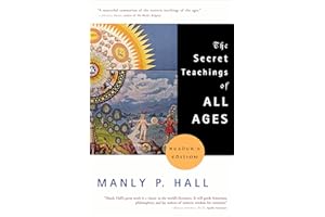 Secret Teachings of All Ages: An Encyclopedic Outline of Masonic, Hermetic, Qabbalistic and Rosicrucian Symbolical Philosophy