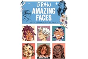Draw Amazing Faces: Learn the Basics and Develop Your Own Style