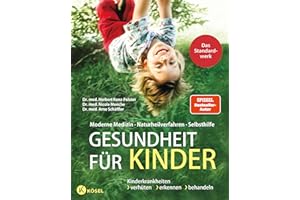 Gesundheit für Kinder: Moderne Medizin - Naturheilverfahren - Selbsthilfe. Kinderkrankheiten verhüten, erkennen, behandeln - Das Standardwerk vollständig überarbeitet und aktualisiert 2025