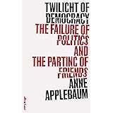 Twilight of Democracy: The Failure of Politics and the Parting of Friends
