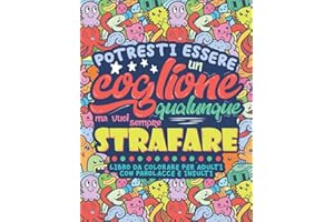 Libro da Colorare per Adulti con Parolacce e Insulti: Impreca e Insulta ma fallo con Arte. Libro antistress da colorare