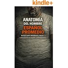 Anatom&iacute;a del hombre espa&ntilde;ol promedio: Ensayo sobre obediencia, deseo y renuncia en la Espa&ntilde;a contempor&aacute;nea
