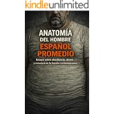 Anatom&iacute;a del hombre espa&ntilde;ol promedio: Ensayo sobre obediencia, deseo y renuncia en la Espa&ntilde;a contempor&aacute;nea
