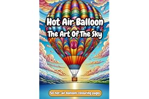Hot Air Balloons: The Art of the Sky: Colour Your Journey Through the Clouds - Colouring Book with 50 colouring pages