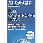 Full Catastrophe Living, Revised Edition: How to cope with stress, pain and illness using mindfulness meditation