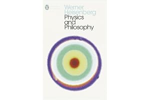 Physics and Philosophy: The Revolution in Modern Science (Penguin Modern Classics)