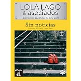 LOLA LAGO &amp; Asociados - Sin Noticias.: Sin noticias (A1) - libro + MP3 descargable (Sin noticias + audio online)