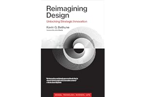 Reimagining Design: Unlocking Strategic Innovation (Simplicity: Design, Technology, Business, Life)