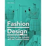 Fashion Design: A Guide to the Industry and the Creative Process