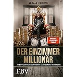 Der Einzimmer-Millionär: Wie du gar nicht mehr verhindern kannst reich zu werden