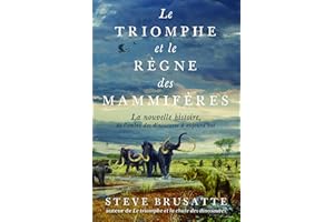 Le Triomphe et le Règne des mammifères: La nouvelle histoire, de l'ombre des dinosaures à aujourd'hui