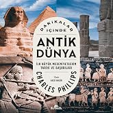 Dakikalar İ&ccedil;inde Antik D&uuml;nya: İlk B&uuml;y&uuml;k Medeniyetlerin Tarihi ve Başarıları