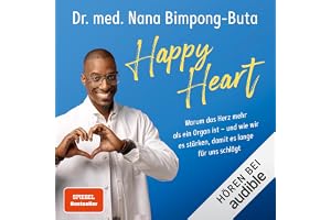 Happy Heart: Gesund mit dem Herzensdoc: Warum das Herz mehr als ein Organ ist