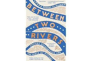 Between Two Rivers: 'A WONDERFUL READ' -- TOM HOLLAND