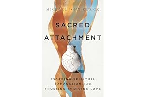 Sacred Attachment: Escaping Spiritual Exhaustion and Trusting in Divine Love