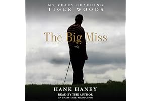 The Big Miss: My Years Coaching Tiger Woods