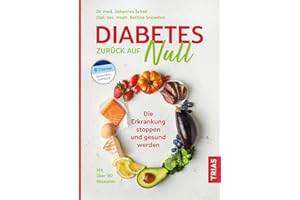 Diabetes zurück auf Null: Die Erkrankung stoppen und gesund werden. Mit über 90 Rezepten