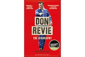 Don Revie: The Biography: Shortlisted for THE SUNDAY TIMES Sports Book Awards 2022