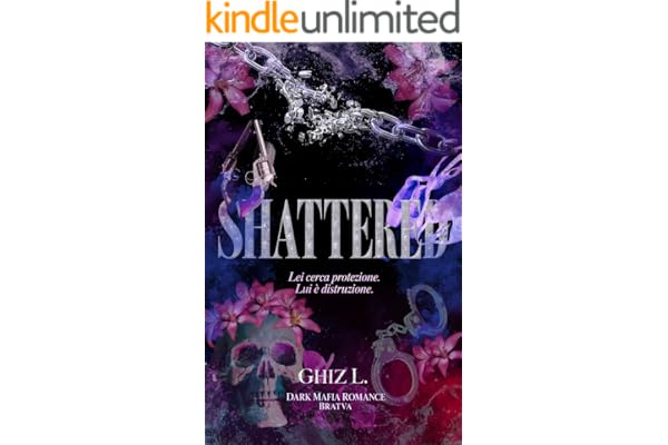 SHATTERED: Lei cerca protezione. Lui è distruzione- Dark mafia romance-Bratva