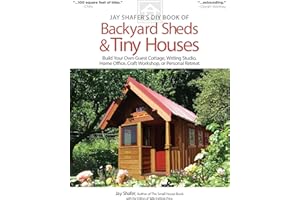 Jay Shafer's DIY Book of Backyard Sheds & Tiny Houses: Build Your Own Guest Cottage, Writing Studio, Home Office, Craft Workshop, or Personal Retreat