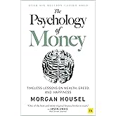 The Psychology of Money: Timeless Lessons on Wealth, Greed, and Happiness: Timeless lessons on wealth, greed, and happiness