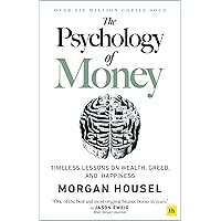 The Psychology of Money: Timeless lessons on wealth, greed, and happiness