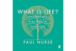 What Is Life?: Understand Biology in Five Steps