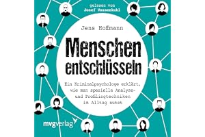 Menschen entschlüsseln: Ein Kriminalpsychologe erklärt, wie man spezielle Analyse- und Profilingtechniken im Alltag nutzt