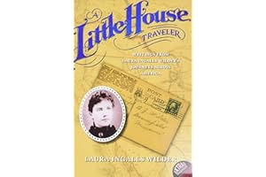 A Little House Traveler: Writings from Laura Ingalls Wilder's Journeys Across America (Little House Nonfiction)