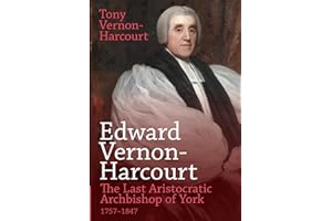 Edward Vernon-Harcourt: The Last Aristocratic Archbishop of York