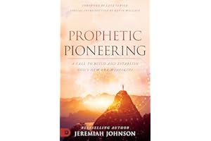 Prophetic Pioneering: A Call to Build and Establish God's New Era Wineskins