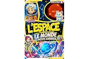 Le Monde des Petits Curieux – L’Espace: Pour les enfants curieux de 7 à 13 ans : découvre les mystères de l’univers, des planètes, des étoiles et de l’astronomie