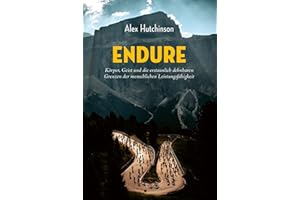 ENDURE: Körper, Geist und die erstaunlich dehnbaren Grenzen der menschlichen Leistungsfähigkeit