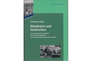 Bürokratie und Verbrechen: Antisemitische Finanzpolitik und Verwaltungspraxis im nationalsozialistischen Deutschland (Das Reichsfinanzministerium im Nationalsozialismus)