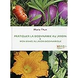 Pratiquer la biodynamie au jardin et mon année au jardin biodynamique: Attention : cet ouvrage est une nouvelle édition, il r