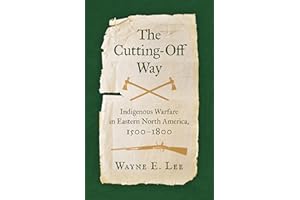 The Cutting-Off Way: Indigenous Warfare in Eastern North America, 1500-1800