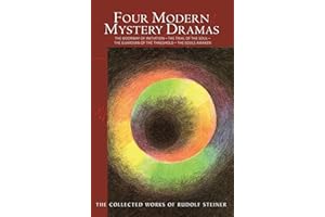 Four Modern Mystery Dramas: The Doorway of Initiation – The Trial of the Soul – The Guardian of the Threshold – The Souls Awaken: 14 (The Collected Works of Rudolf Steiner)