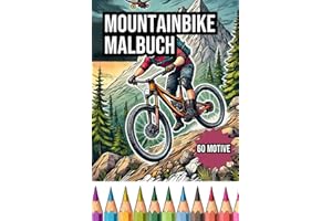 Mountainbike Malbuch: 60 Adrenalin Geladene Motive zum Ausmalen - Für Kinder und Erwachsene: Downhill Enduro MTB und Dirtbike Slopestyle Szenen um die ... für Mountainbiker und Mountainbikerin