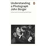 Understanding a Photograph: John Berger (Penguin Modern Classics)