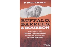 Buffalo, Barrels & Bourbon: The Story of How Buffalo Trace Distillery Became the World's Most Awarded Distillery