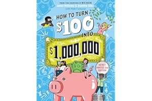 How to Turn $100 into $1,000,000 (Revised Edition): Newly Minted 2nd Edition