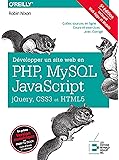 Développer un site web en Php, Mysql et Javascript, Jquery, CSS3 et HTML5: Incluant Web Apps et Mobile. Codes sources en…