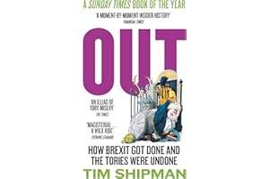 Out: New book from Sunday Times Bestselling author Tim Shipman - How Brexit Got Done - & Four Prime Ministers Were Undone: Uncover the truth about politics in the Johnson years