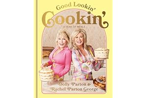 Good Lookin' Cookin': A Year of Meals - A Lifetime of Family, Friends, and Food