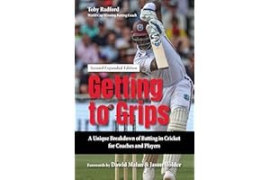 Getting to Grips: A Unique Breakdown of Batting in Cricket for Coaches and Players, Second Expanded Edition