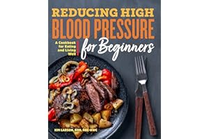 Reducing High Blood Pressure for Beginners: A Cookbook for Eating and Living Well